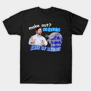 Make Out? No Thanks I'm Saving These Lips For The Kiss Of Death Meme T-Shirt